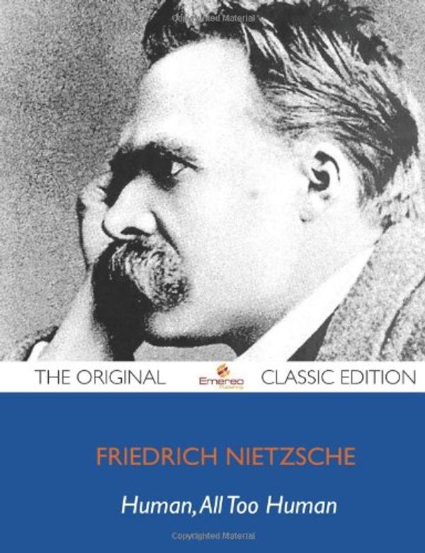 Cover Art for 9781743446973, Human, All Too Human - The Original Classic Edition by Friedrich Nietzsche