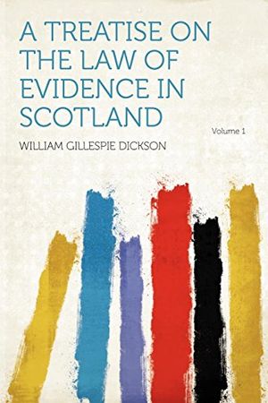 Cover Art for 9781290413299, A Treatise on the Law of Evidence in Scotland Volume 1 by William Gillespie Dickson