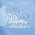 Cover Art for 9781424111893, The "Noah" Syndrome by James H. Jasinski