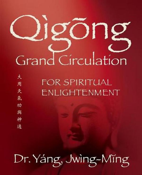 Cover Art for 9781594398452, Qigong Grand Circulation For Spiritual Enlightenment by Jwing-Ming Yang
