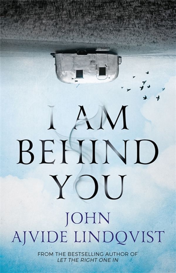 Cover Art for 9781786480408, I Am Behind You by John Ajvide Lindqvist
