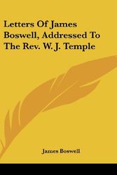 Cover Art for 9780548260463, Letters of James Boswell, Addressed to the REV. W. J. Temple by James Boswell