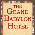Cover Art for 9781421805047, The Grand Babylon Hotel by Arnold Bennett, 1stWorld Library