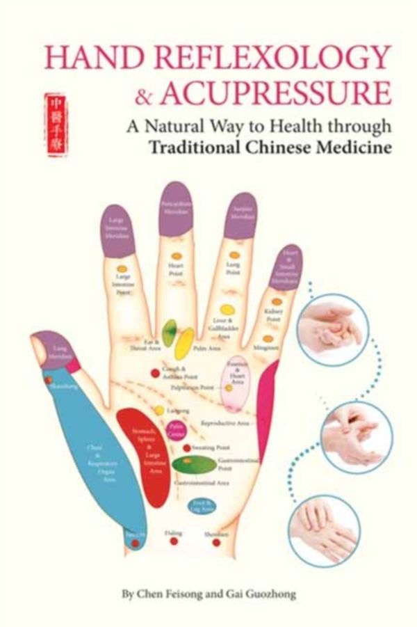 Cover Art for 9781602201620, Hand Reflexology & Acupressure: A Natural Way to Health Through Traditional Chinese Medicine by Chen Feisong, Gai Guozhong