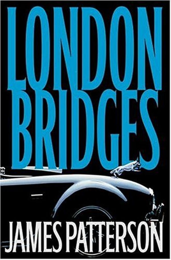 Cover Art for 9781415904916, London Bridges (Alex Cross Novels) by James Patterson