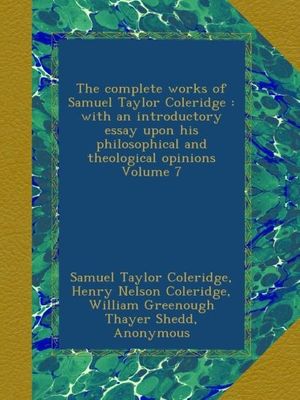 Cover Art for B00B67SVHU, The complete works of Samuel Taylor Coleridge : with an introductory essay upon his philosophical and theological opinions Volume 7 by Samuel Taylor Coleridge, Henry Nelson Coleridge, William Greenough Thayer Shedd, Sara Coleridge Coleridge, James Marsh, Kathleen Coburn