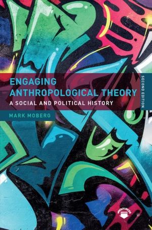 Cover Art for 9781138631342, Engaging Anthropological Theory: A Social and Political History by Mark Moberg