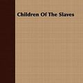Cover Art for 9781408679203, Children Of The Slaves by Stephen Graham