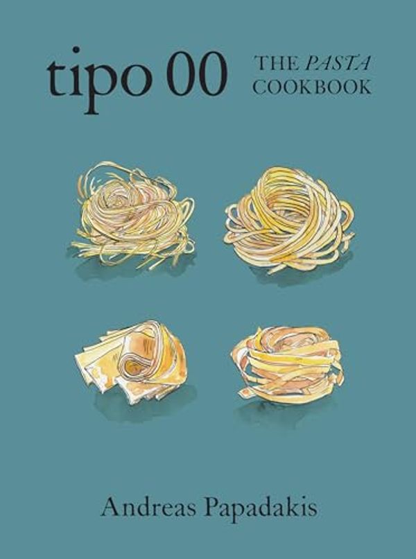 Cover Art for B0CYZLXSHF, Tipo 00 The Pasta Cookbook: For People Who Love Pasta by Andreas Papadakis