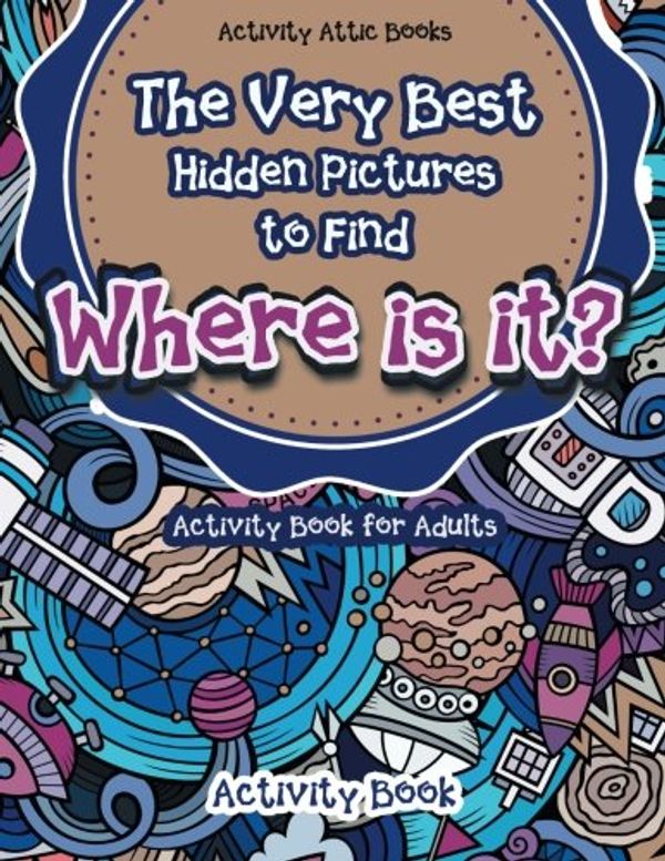 Cover Art for 9781683234333, The Very Best Hidden Pictures to Find Activity Book for AdultsWhere Is It? Activity Book by Unknown