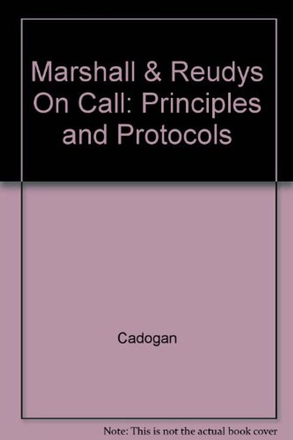 Cover Art for 9780729578035, Marshall & Reudys On Call: Principles and Protocols by Mike Cadogan, Senior Staff Specialist Department of Emergency Medicine at Royal Brisbane Hospital and Clinical Associate Professor in the Department of Anaesthesiology and Critical Care School of Medicine Anthony F T Brown, Antonio Celenza