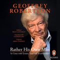 Cover Art for B07BN3T1NN, Rather His Own Man by Geoffrey Robertson