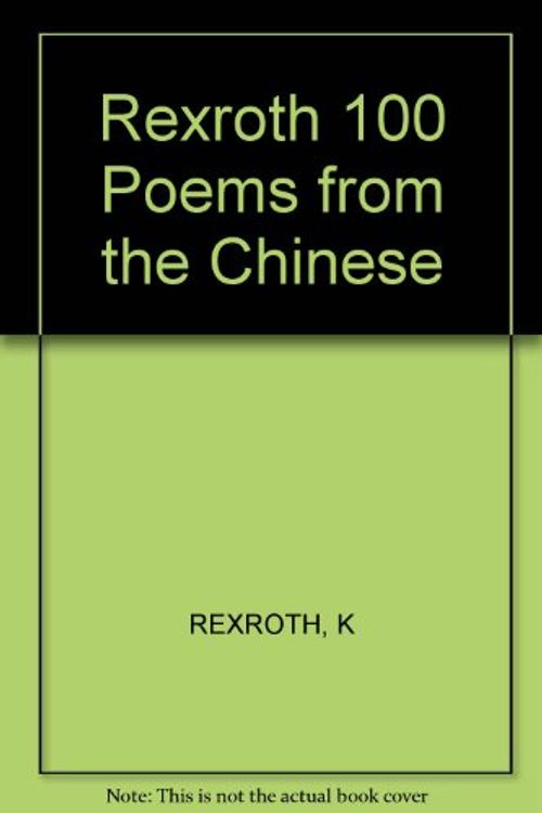 Cover Art for 9780811203708, Rexroth 100 Poems from the Chinese by Kenneth Rexroth