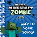 Cover Art for B014FY373I, Diary of a Minecraft Zombie Book 8: Back to Scare School (An Unofficial Minecraft Book) by Zack Zombie