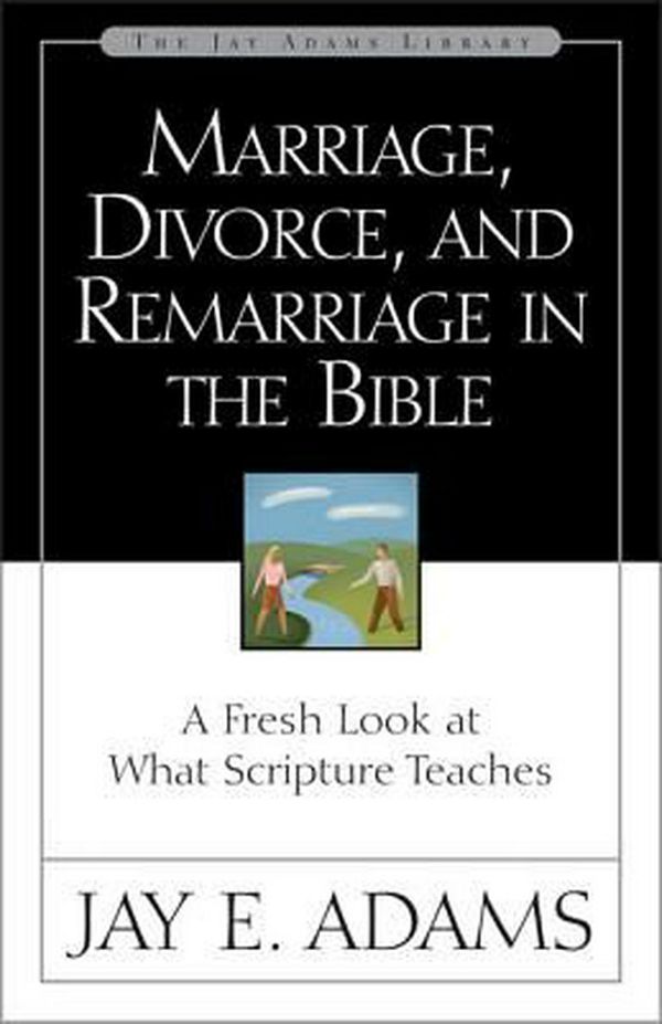 Cover Art for 9780310511113, Marriage, Divorce and Remarriage in the Bible by Jay E. Adams