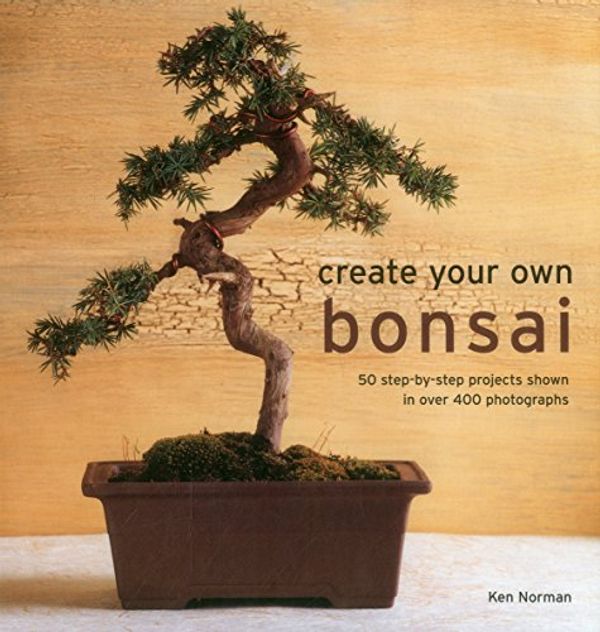 Cover Art for 9780754831464, Create Your Own Bonsai50 Step-by-Step Projects Shown in Over 400 Phot... by Ken Norman