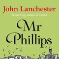 Cover Art for 9780571268085, Mr Phillips by John Lanchester