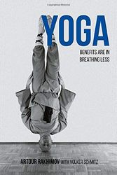 Cover Art for 9781795629386, Yoga Benefits Are in Breathing Less: Measure Progress in Health Using DIY Body Oxygen Test To Defeat Symptoms and Diseases with Smart Yoga by Artour Rakhimov, Volker Schmitz