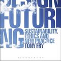 Cover Art for 9781847882172, Design Futuring by Tony Fry