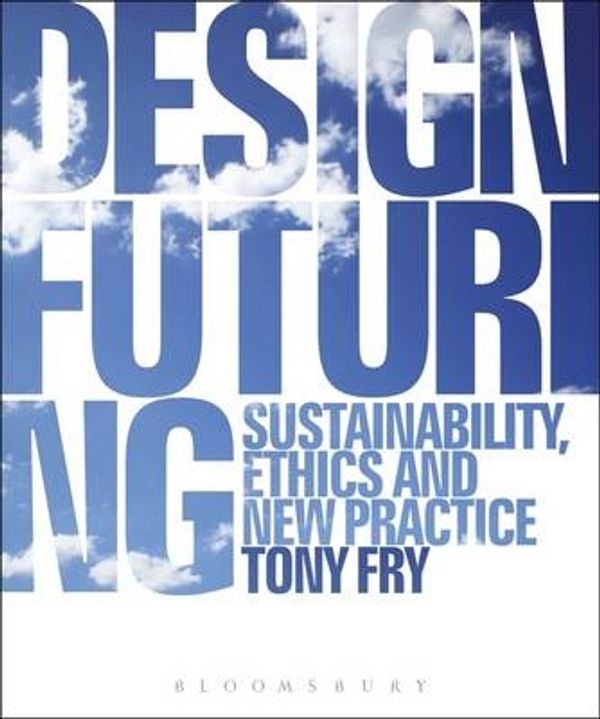 Cover Art for 9781847882172, Design Futuring by Tony Fry