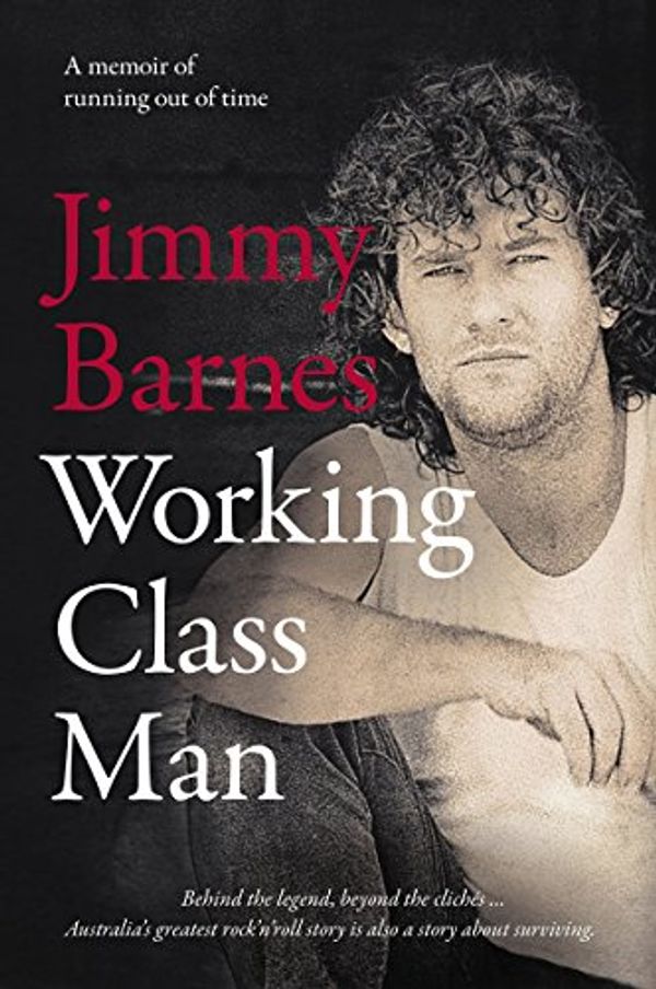 Cover Art for B071LQ2FM7, Working Class Man: The No.1 Bestseller by Jimmy Barnes