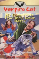 Cover Art for 9780812553666, My Substitute Teacher's Gone Batty (Vampire Cat) by Louise Munro Foley