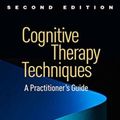 Cover Art for 9781462528226, Cognitive Therapy Techniques, Second Edition: A Practitioner's Guide by Robert L. Leahy