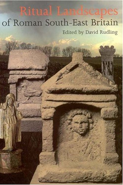 Cover Art for 9781905223183, Ritual Landscapes of Roman South East Britain by David Rudling