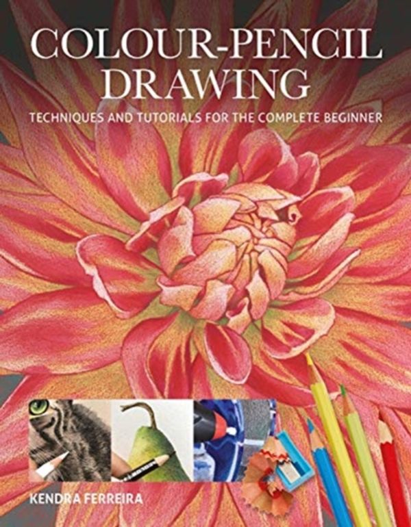Cover Art for 9781784945305, Colour-Pencil Drawing: Techniques and Tutorials for the Complete Beginner by Kendra Ferreira