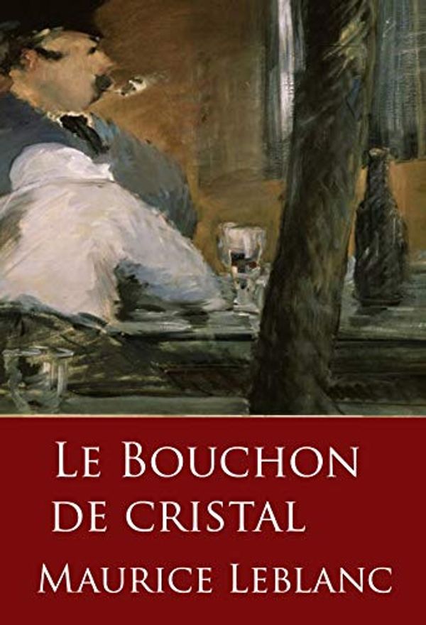 Cover Art for B07959JWZV, Le Bouchon de cristal: Arsène Lupin by Maurice Leblanc