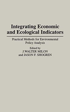 Cover Art for 9780275949839, Integrating Economic and Ecological Indicators: Practical Methods for Environmental Policy Analysis by J. Walter Milon, Walter J. Milon
