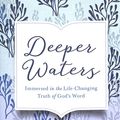 Cover Art for 9780736968164, Deeper Waters: Immersed in the Life-Changing Truth of God's Word by Hughes, Denise J.