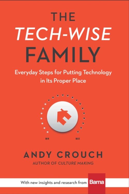 Cover Art for 9780801018664, The Tech-Wise Family by Andy Crouch