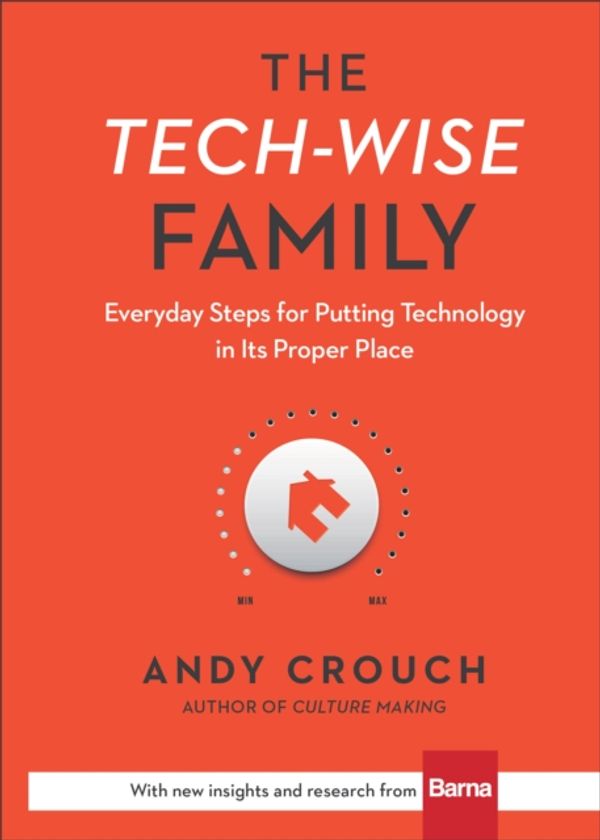 Cover Art for 9780801018664, The Tech-Wise Family by Andy Crouch