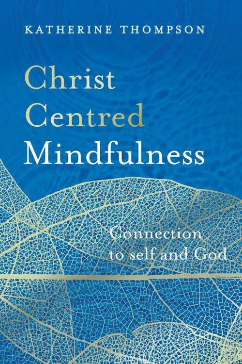 Cover Art for 9780994616678, Christ-Centred Mindfulness by Katherine Thompson