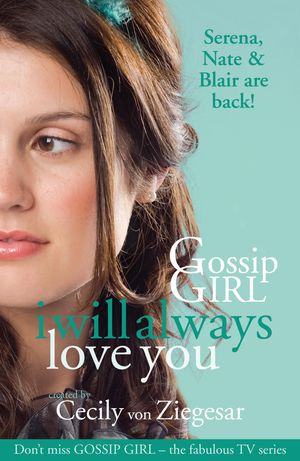 Cover Art for 9780755370177, Gossip Girl: I will Always Love You by Cecily von Ziegesar