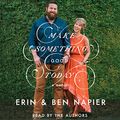 Cover Art for B07DR6VF2L, Make Something Good Today by Ben Napier, Erin Napier