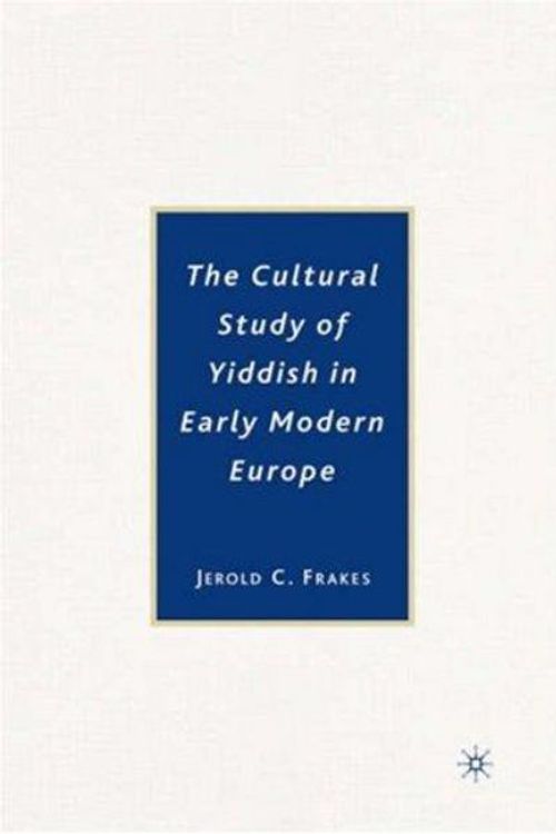 Cover Art for 9781403975478, The Cultural Study of Yiddish in Early Modern Europe by Jerold C. Frakes