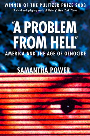 Cover Art for 9780007346981, A Problem from Hell: America and the Age of Genocide by Samantha Power