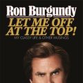 Cover Art for 9781780892252, Let Me Off at the Top!: My Classy Life and Other Musings by Ron Burgundy