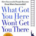 Cover Art for 9781401301309, What Got You Here Won’t Get You There: How Successful People Become Even More Successful by Marshall Goldsmith, Mark Reiter