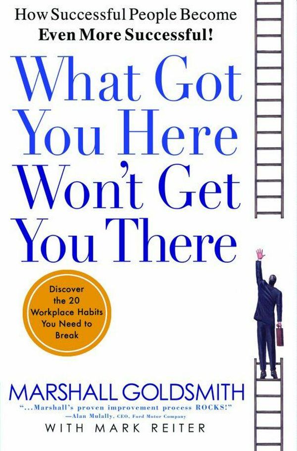Cover Art for 9781401301309, What Got You Here Won’t Get You There: How Successful People Become Even More Successful by Marshall Goldsmith, Mark Reiter