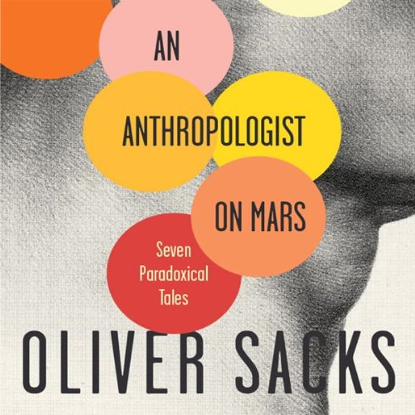 Cover Art for B005UJSKLC, An Anthropologist on Mars: Seven Paradoxical Tales by Oliver Sacks