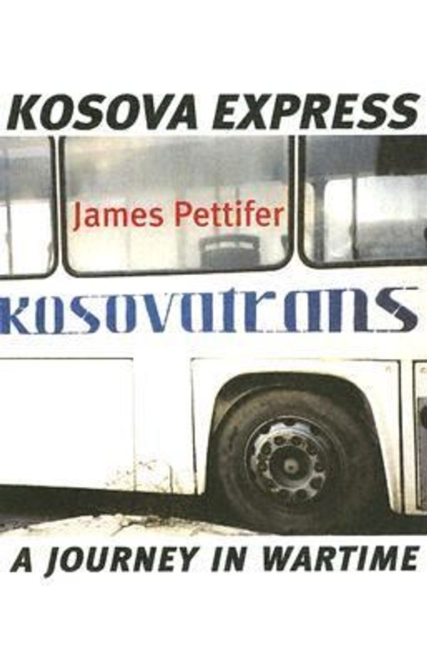 Cover Art for 9780299204440, Kosova Express: A Journey in Wartime by James Pettifer