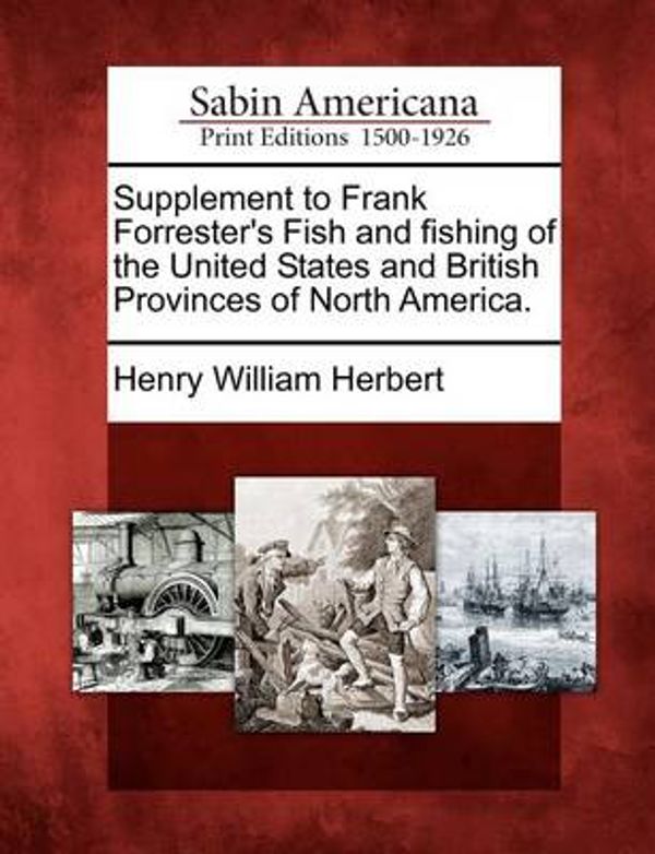Cover Art for 9781275668218, Supplement to Frank Forrester's Fish and fishing of the United States and British Provinces of North America. by Henry William Herbert