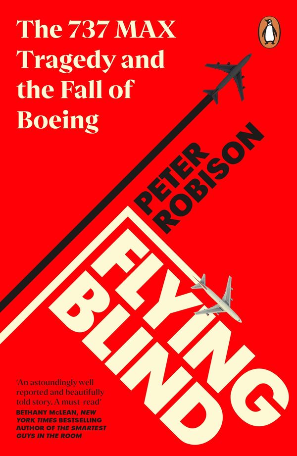 Cover Art for 9780241455593, Flying Blind: The 737 MAX Tragedy and the Fall of Boeing by Peter Robison