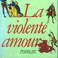 Cover Art for 9782259010993, La violente amour: Roman by Robert Merle