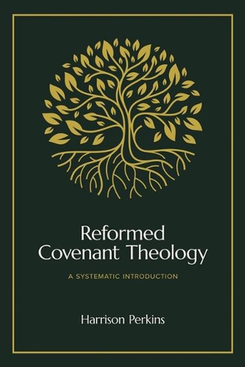 Cover Art for 9781683597339, Reformed Covenant Theology by Harrison Perkins