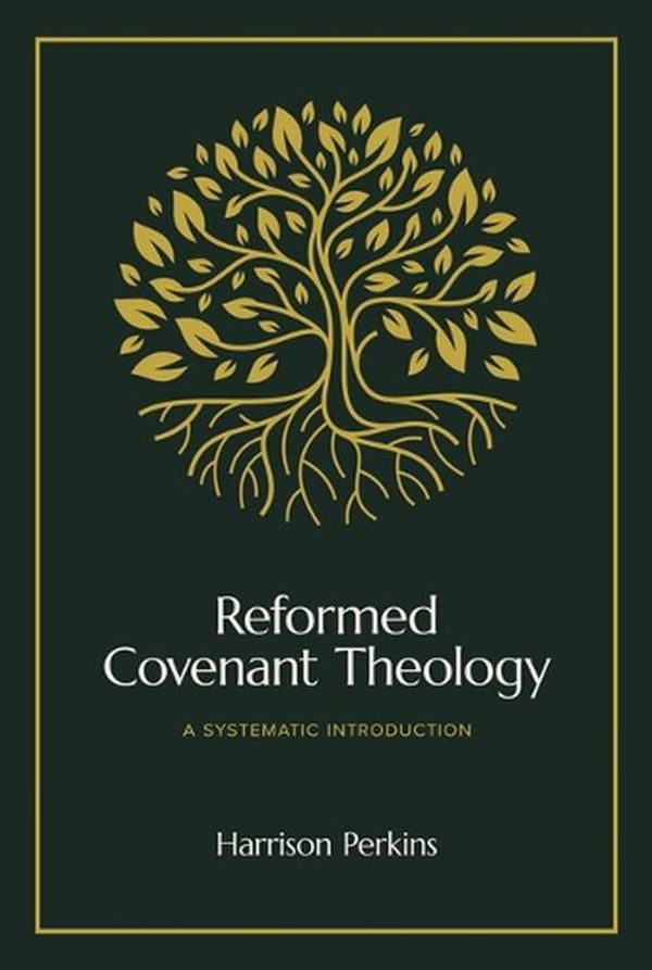Cover Art for 9781683597339, Reformed Covenant Theology by Harrison Perkins
