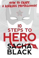 Cover Art for 9781999722548, 10 Steps To Hero: How To Craft A Kickass Protagonist (Better Writers Series) by Sacha Black